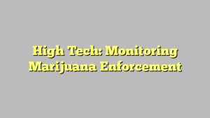 High Tech: Monitoring Marijuana Enforcement