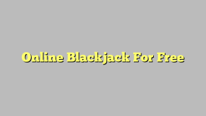 Online Blackjack For Free