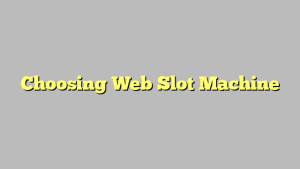 Choosing Web Slot Machine